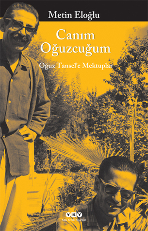 Canım Oğuzcuğum: Oğuz Tansel'e Mektuplar
