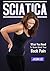SCIATICA: What You Need to Know About Your Back Pain: A Book on Sciatica, Causes and Symptoms of Sciatica, Treatment Methods and Exercises for Sciatica