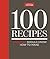 100 Recipes by America's Test Kitchen 100 Recipes by America's Test Kitchen