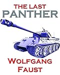 The Last Panther - Slaughter of the Reich - The Halbe Kessel 1945 (Wolfgang Faust's Panzer Books)