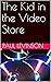 The Kid in the Video Store