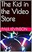 The Kid in the Video Store