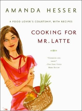 Cooking for Mr. Latte: A Food Lover's Courtship, with Recipes (Paperback)