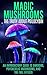 Magic Mushrooms: The Truth ...