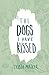 The Dogs I Have Kissed
