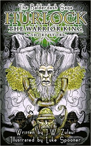Hurlock the Warrior King (The Balderdash Saga - A Short Story)