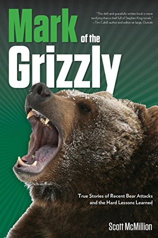 Mark of the Grizzly: True Stories of Recent Bear Attacks and the Hard Lessons Learned (Paperback)