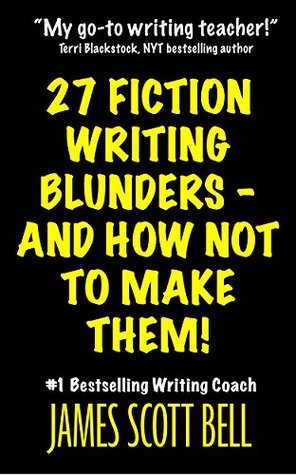 27 Fiction Writing Blunders - And How Not To Make Them! (Bell on Writing)