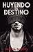 Huyendo Del Destino (Destino #2)