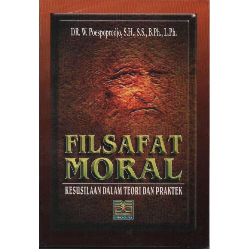 Filsafat Moral Kesusilaan Dalam Teori Dan Praktek By W Poespoprodjo