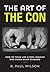 The Art of the Con: How to Think Like a Real Hustler and Avoid Being Scammed
