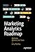 Marketing Analytics Roadmap: Methods, Metrics, and Tools