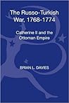 The Russo-Turkish War, 1768-1774: Catherine II and the Ottoman Empire The Russo-Turkish War, 1768-1774: Catherine II and the Ottoman Empire