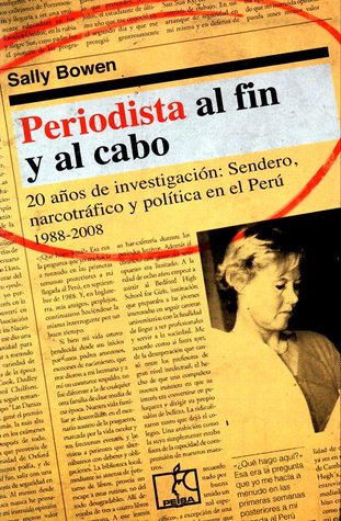 Periodista al fin y al cabo. 20 años de investigación: Sendero, narcotráfico y política en el Perú 1988-2008