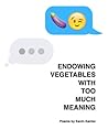Endowing Vegetables With Too Much Meaning Endowing Vegetables With Too Much Meaning