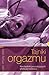 Tajniki orgazmu Niezbędnik poszukujących głębszej rozkoszy