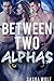 Between Two Alphas