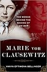 Marie von Clausewitz: The Woman Behind the Making of On War Marie von Clausewitz: The Woman Behind the Making of On War