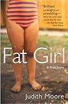 Fat Girl by Judith Moore Fat Girl by Judith Moore