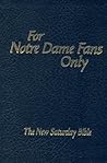 For Notre Dame Fans Only: The New Saturday Bible For Notre Dame Fans Only: The New Saturday Bible