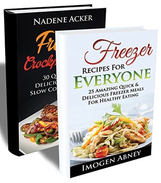 Freezer Cooking Book BOX SET 2 IN 1: Top 30 Freezer Slow Cooker Meals + 25 Healthy Freezer Meals For Every Kitchen.: (Recipes, Meals, Diet, Freezer, Make, ... meals, freezer cooking, quick & easy)