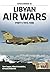 Libyan Air Wars by Tom     Cooper