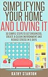 Simplifying Your Home And Loving It by Kathy Stanton