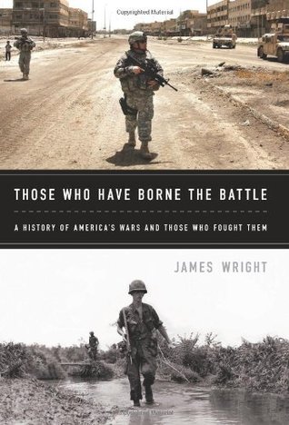 Those Who Have Borne the Battle: A History of America s Wars and Those Who Fought Them
