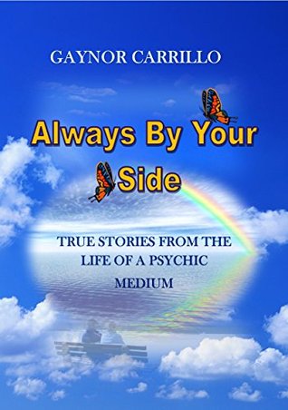Always By Your Side: True Stories From The Life Of A Psychic Medium (Kindle Edition)