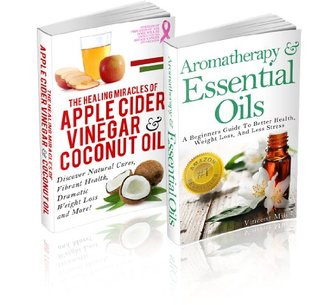 Aromatherapy And Essential Oils: / The Healing Miracles Of Apple Cider Vinegar And Coconut Oil - (2 Book Set) A Beginners Guide To Better Health, Weight ... essential oils handbook, aromatherapy 1)