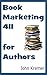 Book Marketing 411 for Authors: Book Promotion Tips on How to Sell More Books and Ebooks