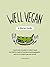 Well Vegan, A Starter Guide: A quick and easy guide to a plant based diet.