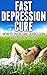 Depression Cure - How to Overcome Depression Fast And Be Happ... by John     Rogers Depression Cure - How to Overcome Depression Fast And Be Happ... by John     Rogers