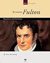 Robert Fulton: Engineer and Inventor (Our People) Robert Fulton: Engineer and Inventor (Our People)