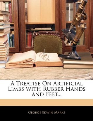 A Treatise On Artificial Limbs with Rubber Hands and Feet... (Paperback)