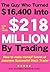 The Guy Who Turned 16400 Into 218 MILLION By Trading : How to make money Secrets of Japanese Successful Stock Trader (Japanese Edition)