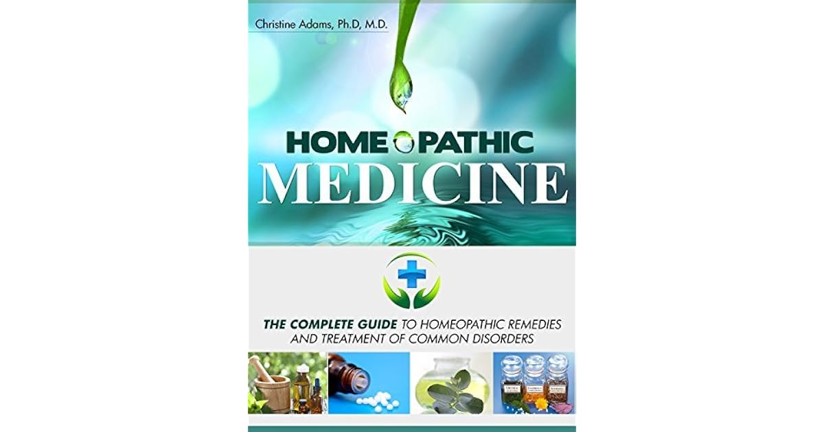 Homeopathic Medicine The Complete Guide to Homeopathic Medicine and