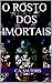 O Rosto dos Imortais