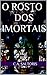 O Rosto dos Imortais by C.A. Saltoris