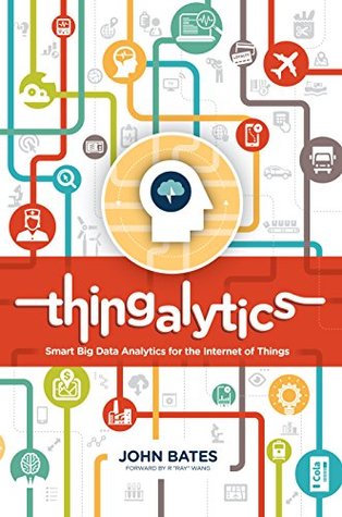 Thingalytics: Smart Big Data Analytics for the Internet of Things (Kindle Edition)