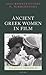 Ancient Greek Women in Film (Classical Presences)