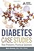 Diabetes Case Studies: Real Problems, Practical Solutions