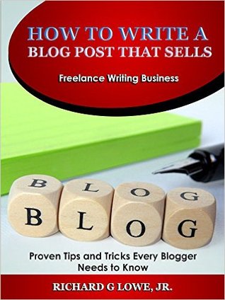 How to Write a Blog Post that Sells: Proven Tips and Tricks Every Blogger Needs to Know (Hat of a Professional Freelance Writer Book 2)