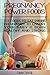 Pregnancy Power Foods: 23 Foods to Eat During Pregnancy To Ensure Your Baby Is Born Healthy And Strong