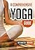 A Comprehensive Yoga Guide: Learn Yogic Postures for Stress Relief, Weight Loss, and Meditation