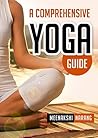 A Comprehensive Yoga Guide: Learn Yogic Postures for Stress Relief, Weight Loss, and Meditation