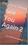 See You Again 2: Kiss Tomorrow Goodbye (See You Again #2)