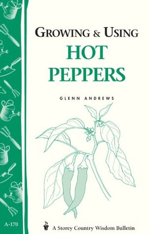 Growing & Using Hot Peppers: (Storey's Country Wisdom Bulletin A-170) (Storey Country Wisdom Bulletin)