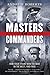 Masters and Commanders: How Four Titans Won the War in the West, 1941-1945 – An Epic History of Allied Strategy, Personalities, and Victory Over Nazism