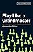 Play Like a Grandmaster